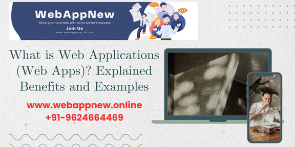 Web Apps (Web Application) and its Benefits, Web Application Explained in Details